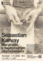 VERNISÁŽ VÝSTAVY Sebastiana Karvaye: Marginálie k neobyčejným obyčejnostem